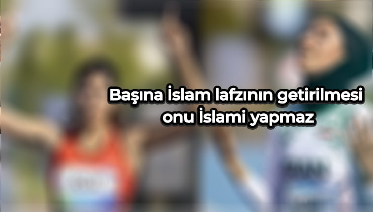 İslam'ın ruhuna uygun olmayan isimlendirmeler değerlerimizin içini boşaltmakta...