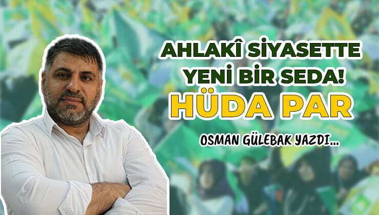 Ahlakî siyasette yeni bir seda: HÜDA PAR