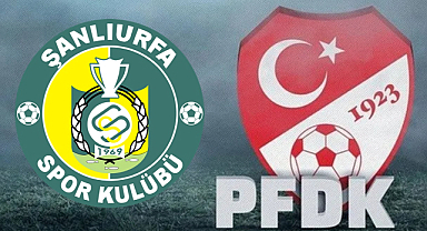 Şanlıurfaspor, PFDK'ya sevk edildi