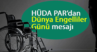HÜDA PAR'dan Dünya Engelliler Günü mesajı