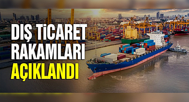 Dış ticaret endeksleri açıklandı!