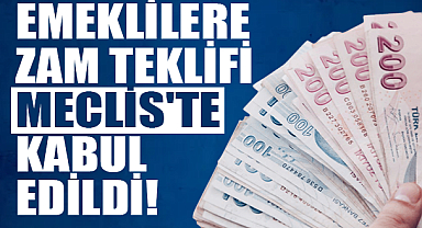 Emeklilere zam teklifi mecliste kabul edildi
