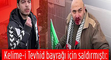 Kelime-i Tevhid bayrağı için saldırganı hakkında yeni gelişme