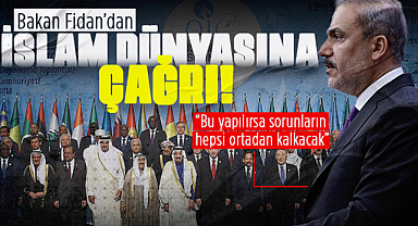 Bakan Fidan'dan tüm sorunlar için İslam dünyasına çağrı!