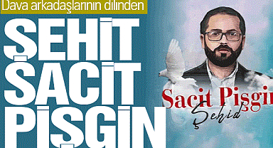 Dava Arkadaşları Namazda Şehit edilen Sacit Pişgin'i anlattı