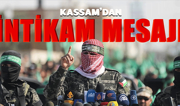 Kassam: Bedeli kanla ödetilecek, savaşın boyutu değişecek!