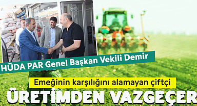 HÜDA PAR Vekili Demir: Emeğinin karşılığını alamayan çiftçi üretimden vazgeçer