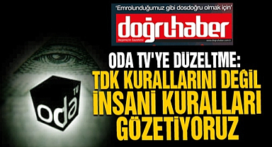 ODA TV'ye düzeltme: TDK kurallarını değil insani kuralları gözetiyoruz