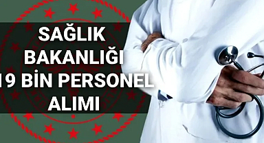Sağlık Bakanlığı 19 bin personel alımı için bazı iller belli oldu! İşte o iller